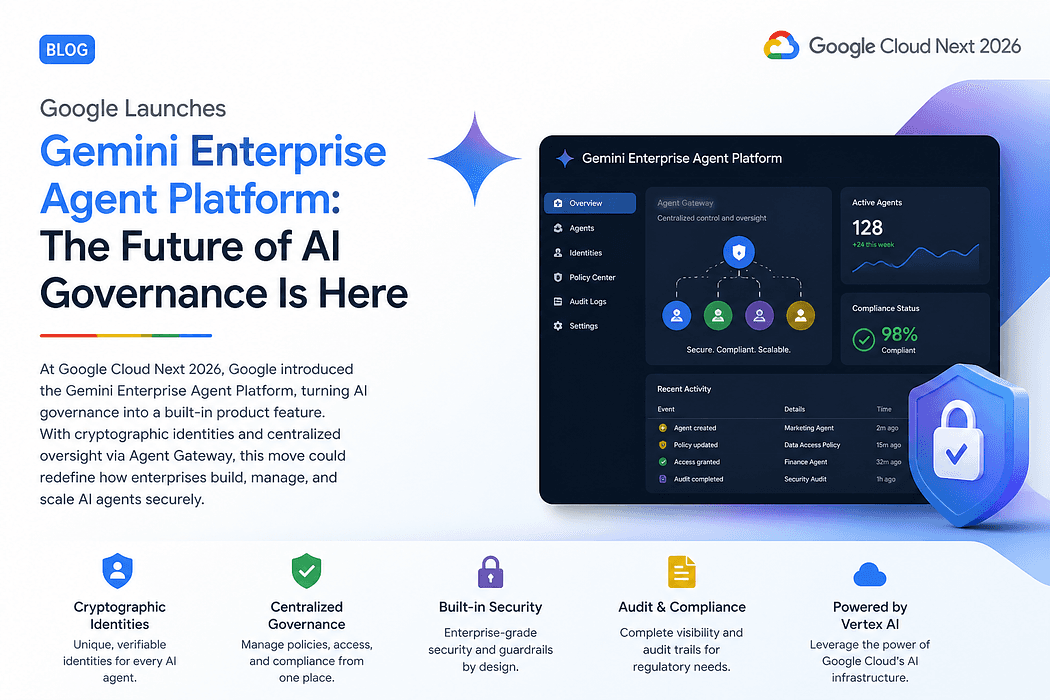 Google Launches Gemini Enterprise Agent Platform: The Future of AI Governance Is Here